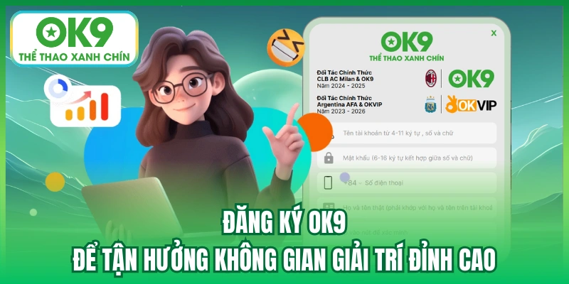 Đăng ký OK9 để tận hưởng không gian giải trí đỉnh cao
