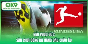 Giải VĐQG Đức - Sân Chơi Bóng Đá Hàng Đầu Châu Âu