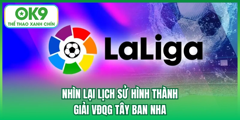 Nhìn lại lịch sử hình thành giải VĐQG Tây Ban Nha