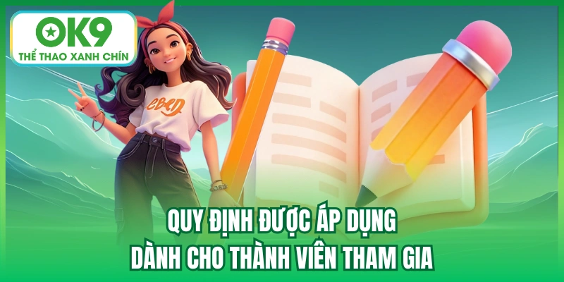 Quy định được áp dụng dành cho thành viên tham gia