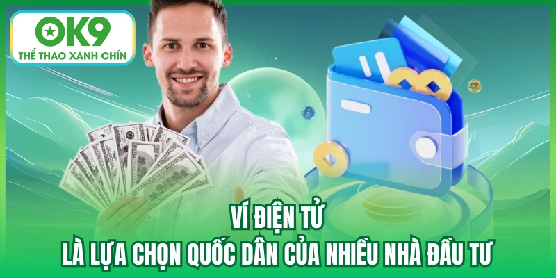 Ví điện tử là lựa chọn quốc dân của nhiều nhà đầu tư
